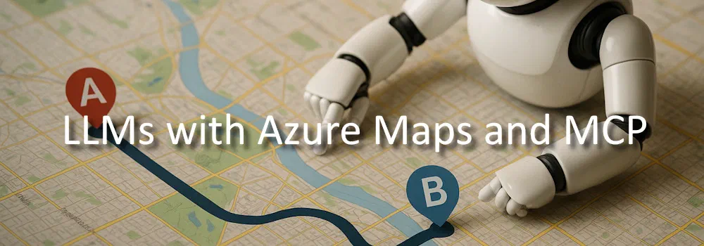 Enabling Geospatial Intelligence in LLMs with Azure Maps and MCP