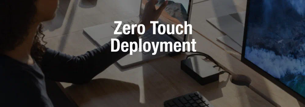 Zero Touch Deployment